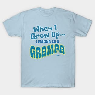 When I Grow Up-Grampa T-Shirt